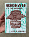 Bread of the Resistance: How to Make Sourdough without Measuring